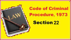 Section 22 of CrPC