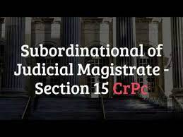 Section 15 Of CrPC: Subordination Of Judicial Magistrates - Judiciary Notes