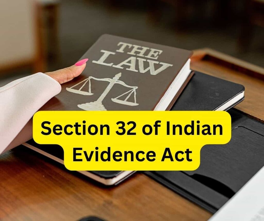 Section 32 of Indian Evidence Act.