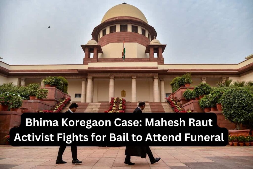 Shocking Twist in Bhima Koregaon Case Activist Fights for Bail to Attend Funeral