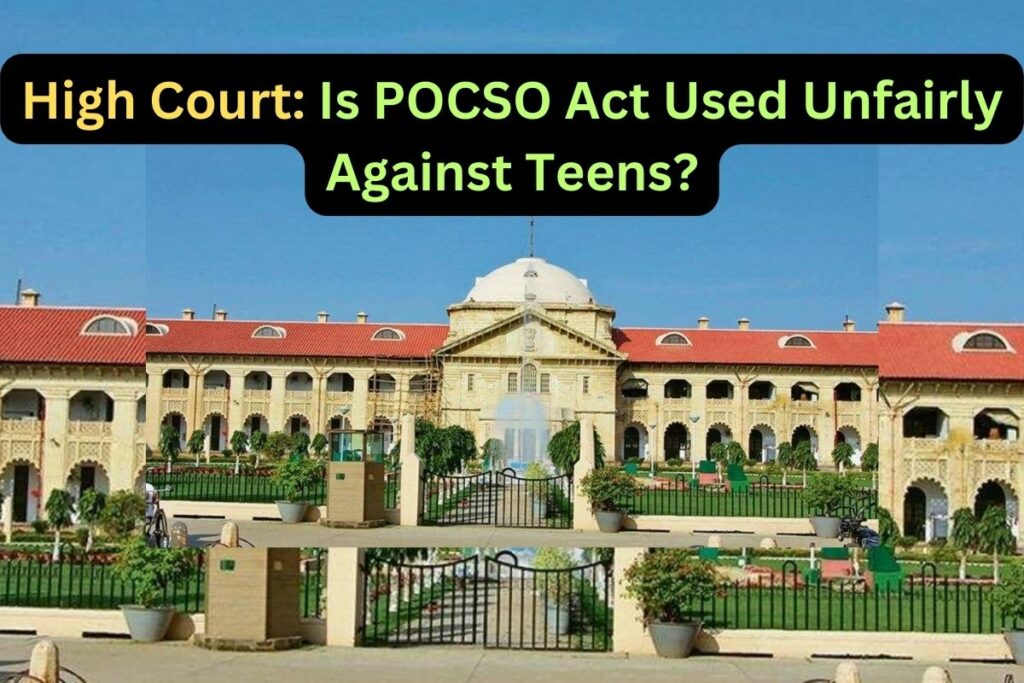 High Court Is POCSO Act Used Unfairly Against Teens