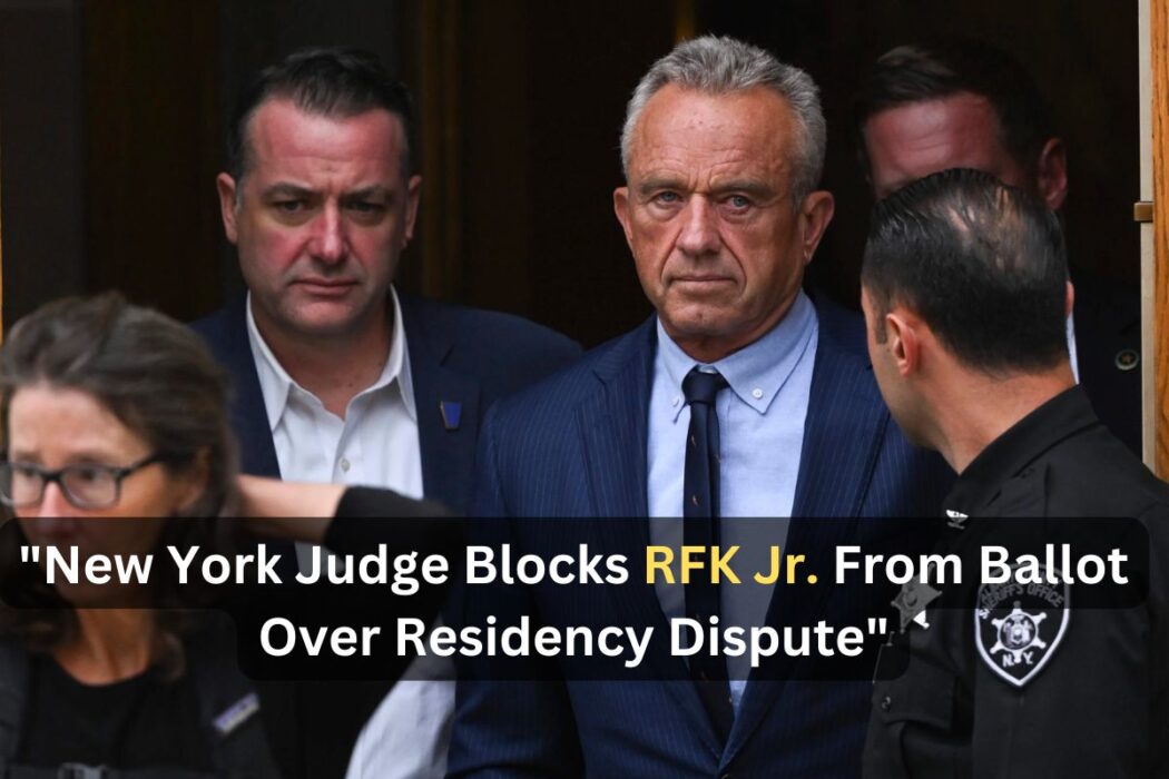 New York Judge Blocks RFK Jr. From Ballot in Residency Challenge