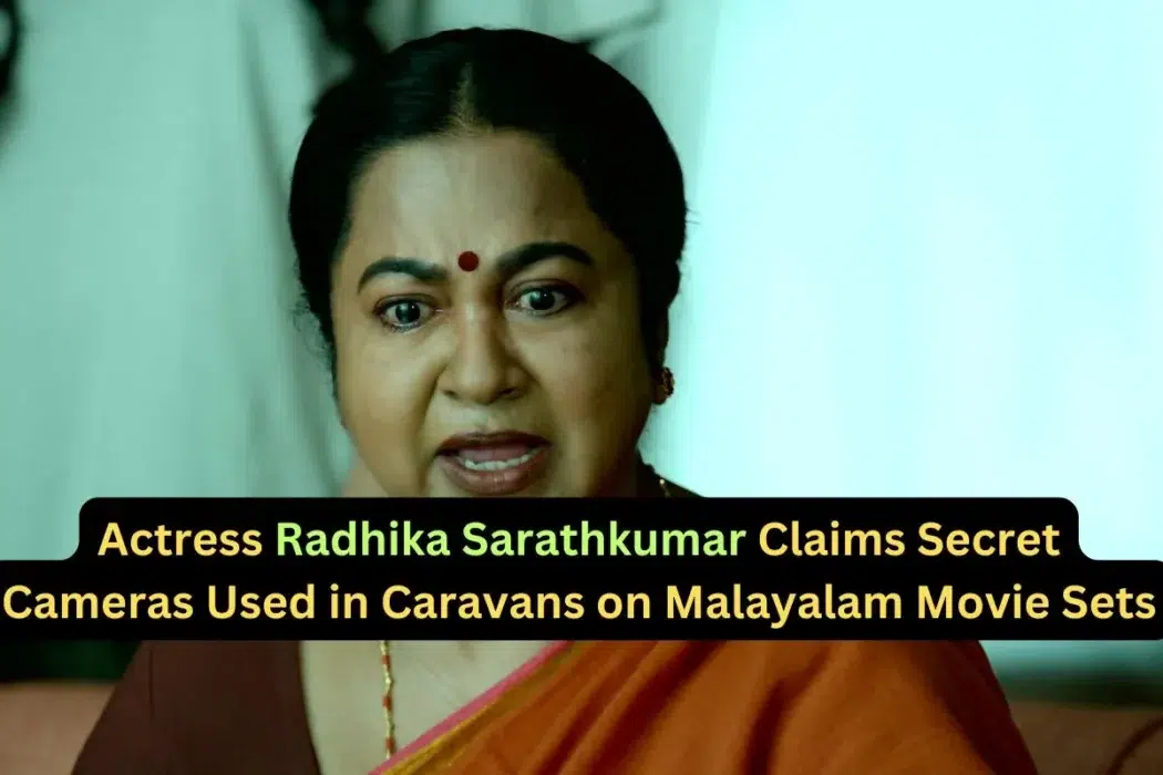 Radhika Sarathkumar Alleges Hidden Cameras