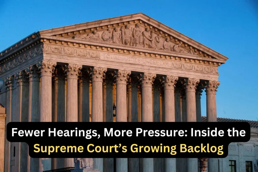 Supreme Court Faces Growing Backlog Despite Hearing Fewer Cases