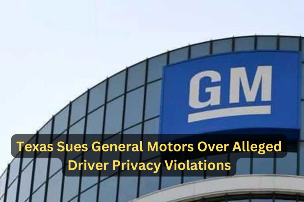 Texas Sues General Motors for Allegedly Violating Drivers’ Privacy