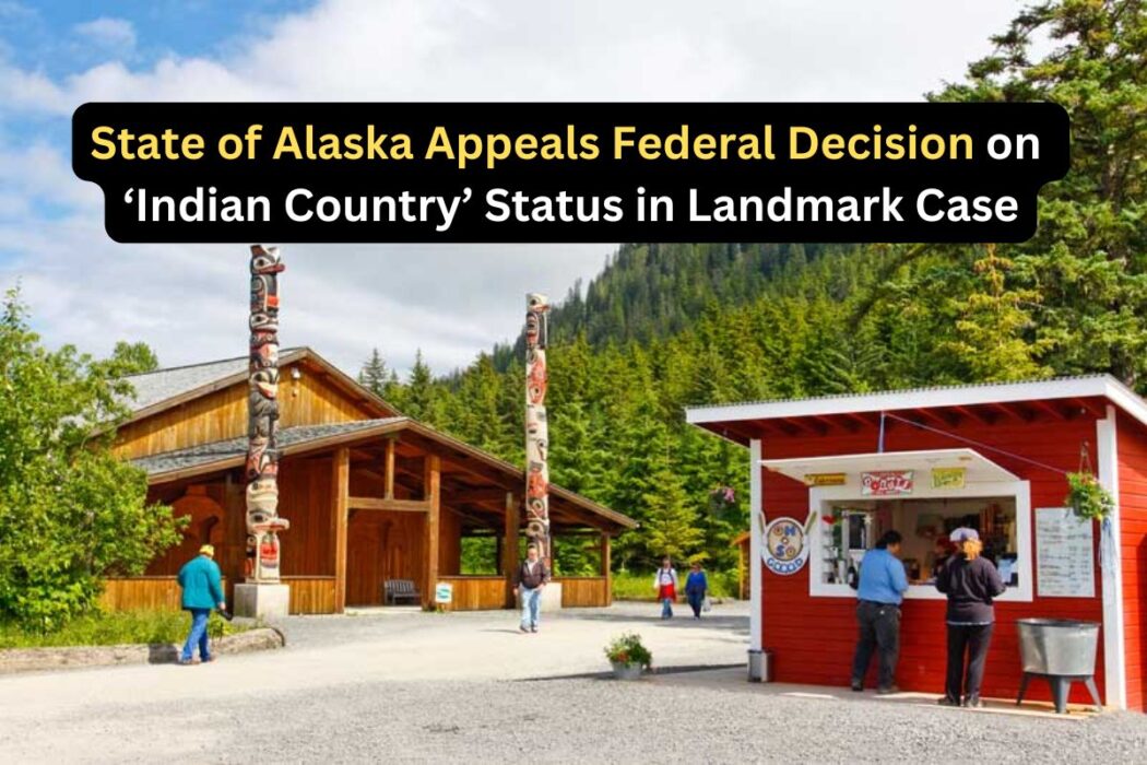 Alaska Challenges Federal Court Ruling on ‘Indian Country